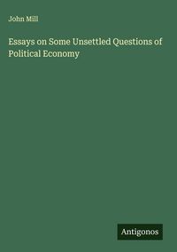Produktbild: Essays on Some Unsettled Questions of Political Economy