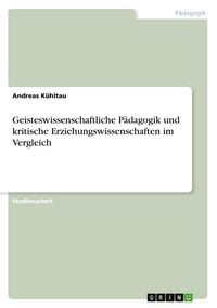Produktbild: Geisteswissenschaftliche P&auml;dagogik und kritische Erziehungswissenschaften im Vergleich