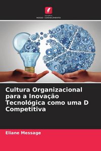 Produktbild: Cultura Organizacional para a Inova&ccedil;&atilde;o Tecnol&oacute;gica como uma D Competitiva