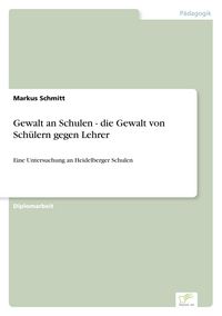 Produktbild: Gewalt an Schulen - die Gewalt von Sch&uuml;lern gegen Lehrer