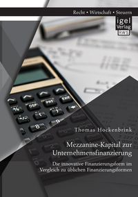 Produktbild: Mezzanine-Kapital zur Unternehmensfinanzierung: Die innovative Finanzierungsform im Vergleich zu &uuml;blichen Finanzierungsformen