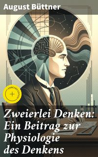 Produktbild: Zweierlei Denken: Ein Beitrag zur Physiologie des Denkens