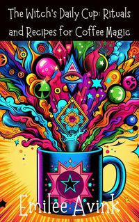Produktbild: The Witch's Daily Cup: Rituals and Recipes for Coffee Magic
