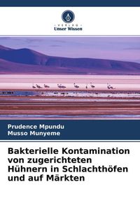 Produktbild: Bakterielle Kontamination von zugerichteten H&uuml;hnern in Schlachth&ouml;fen und auf M&auml;rkten