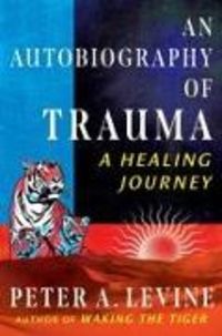 Bild vom Artikel An Autobiography of Trauma vom Autor Peter A. Levine