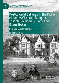 Produktbild: Postcolonial Settings in the Fiction of James Clarence Mangan, Joseph Sheridan Le Fanu and Bram Stoker