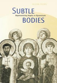 Produktbild: Peers, G: Subtle Bodies - Representing Angels in Byzantium