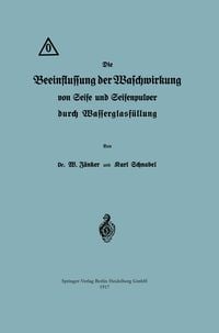 Produktbild: Die Beeinflussung der Waschwirkung von Seife und Seifenpulver durch Wasserglasf&uuml;llung
