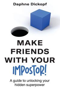 Produktbild: Making Friends with Your Imposter! A Guide to Unlocking Your Hidden Superpower
