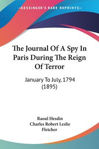 Bild vom Artikel The Journal Of A Spy In Paris During The Reign Of Terror vom Autor Raoul Hesdin