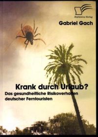 Bild vom Artikel Krank durch Urlaub? Das gesundheitliche Risikoverhalten deutscher Ferntouristen vom Autor Gabriel Gach