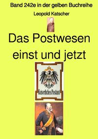 Produktbild: Gelbe Buchreihe / Das Postwesen einst und jetzt &ndash; Band 242e in der gelben Buchreihe &ndash; bei J&uuml;rgen Ruszkowski