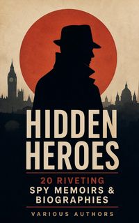 Produktbild: Hidden Heroes: 20 Riveting Spy Memoirs & Biographies