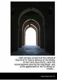 Produktbild: Eight Sermons Preach'd at the Cathedral Church of St. Paul, in Defense of the Divinity of Our Lord J