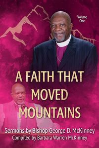 Produktbild: A Faith That Moved Mountains (Sermons by Bishop George D. McKinney, #1)