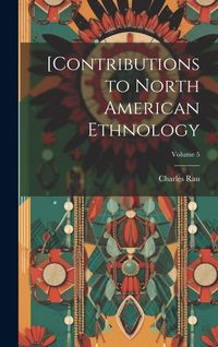Produktbild: [Contributions to North American Ethnology; Volume 5