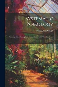 Produktbild: Systematic Pomology: Treating of the Description, Nomenclature, and Classification of Fruits