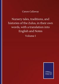 Produktbild: Nursery tales, traditions, and histories of the Zulus, in their own words, with a translation into English and Notes