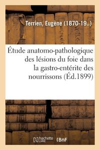 Produktbild: &Eacute;tude anatomo-pathologique des l&eacute;sions du foie dans la gastro-ent&eacute;rite des nourrissons