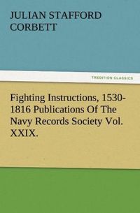 Produktbild: Fighting Instructions, 1530-1816 Publications Of The Navy Records Society Vol. XXIX.