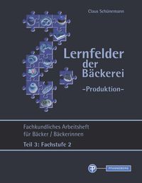 Produktbild: Lernfelder der B&auml;ckerei - Produktion Arbeitsheft Teil 3 Fachstufe 2