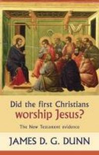Produktbild: Dunn, J: Did the First Christians Worship Jesus?