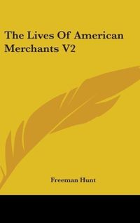Produktbild: Hunt, F: Lives Of American Merchants V2