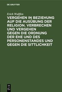 Produktbild: Vergehen in Beziehung auf die Aus&uuml;bung der Religion. Verbrechen und Vergehen gegen die Ordnung der Ehe und des Personenstandes und gegen die Sittlichkeit
