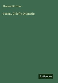 Produktbild: Poems, Chiefly Dramatic