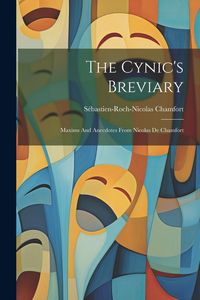 Produktbild: The Cynic's Breviary: Maxims And Anecdotes From Nicolas De Chamfort
