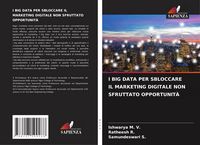 Produktbild: I Big Data Per Sbloccare Il Marketing Digitale Non Sfruttato Opportunit&agrave;