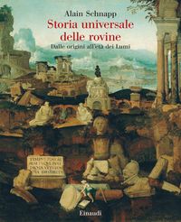 Produktbild: Storia universale delle rovine. Dalle origini all'et&agrave; dei Lumi