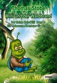 Produktbild: Willi und der Waldbrand - Der kleine Holz-Willi Band 2 - Ein Holzwurm-Abenteuer f&uuml;r Kinder