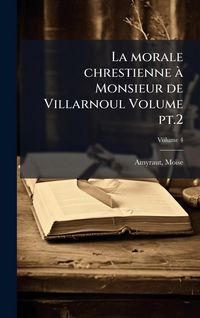 Produktbild: La morale chrestienne &Atilde; Monsieur de Villarnoul Volume pt.2
