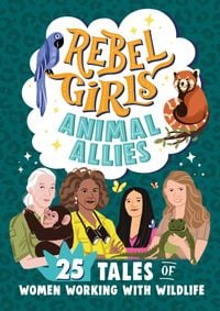 Produktbild: Rebel Girls Animal Allies: 25 Tales of Women Working with Wildlife