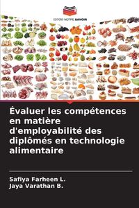 Produktbild: &Eacute;valuer les comp&eacute;tences en mati&egrave;re d'employabilit&eacute; des dipl&ocirc;m&eacute;s en technologie alimentaire