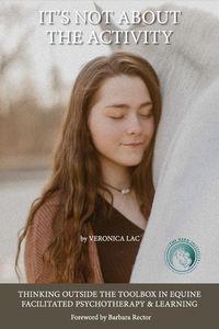 Produktbild: It's Not About the Activity: Thinking Outside the Toolbox in Equine- Facilitated Psychotherapy and Learning
