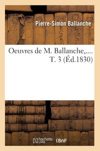 Produktbild: Oeuvres de M. Ballanche. Tome 3 (&Eacute;d.1830)