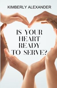 Produktbild: Alexander, K: Is Your Heart Ready to Serve?