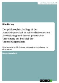 Produktbild: Der philosophische Begriff der Staatsb&uuml;rgerschaft in seiner theoretischen Entwicklung und dessen praktischer Umsetzung am Beispiel der Unionsb&uuml;rgersch
