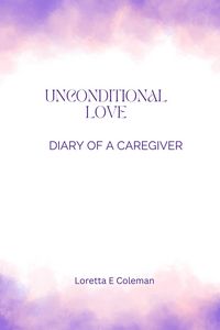 Produktbild: Unconditional Love - Diary of a Caregiver
