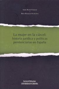Produktbild: La mujer en la c&aacute;rcel : historia jur&iacute;dica y pol&iacute;ticas penitenciarias en Espa&ntilde;a