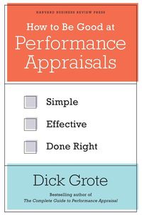 Bild vom Artikel How to Be Good at Performance Appraisals: Simple, Effective, Done Right vom Autor Dick Grote