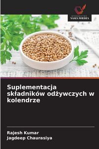 Produktbild: Suplementacja sk&iquest;adnik&oacute;w od&iquest;ywczych w kolendrze