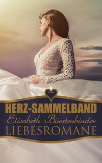 Produktbild: Herz-Sammelband: Elisabeth B&uuml;rstenbinder Liebesromane