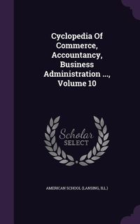 Produktbild: Cyclopedia Of Commerce, Accountancy, Business Administration ..., Volume 10