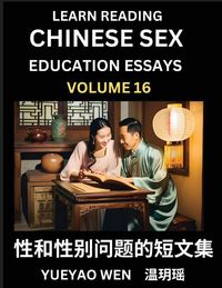 Produktbild: Learn Reading Chinese Sex Education Essays (Part 16) - Short Essays on Sex, Sexuality & Gender Issues, Improve Personal Growth and Development, Sex Education, A Collection of Short Essays in Chinese and English, Learn Mandarin Chinese while Reading China
