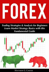 Produktbild: Forex: Trading Strategies & Analysis for Beginners; Learn Market Strategy Basics with this Fundamental Guide