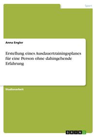 Produktbild: Erstellung eines Ausdauertrainingsplanes f&uuml;r eine Person ohne dahingehende Erfahrung