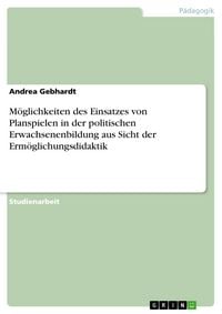 Produktbild: M&ouml;glichkeiten des Einsatzes von Planspielen in der politischen Erwachsenenbildung aus Sicht der Erm&ouml;glichungsdidaktik